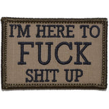 I'm Here to Fuck Shit Up V2 Morale Patch - Tactical Outfitters