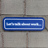 Let’s Talk About Work… PVC Morale Patch - Tactical Outfitters