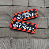 So Long... Gay Boys!! PVC Morale Patch - Tactical Outfitters