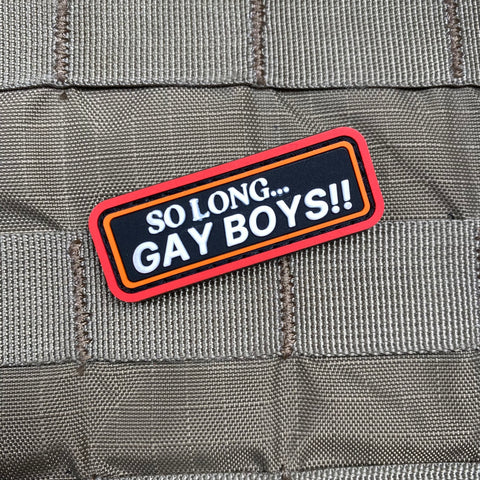 So Long... Gay Boys!! PVC Morale Patch - Tactical Outfitters