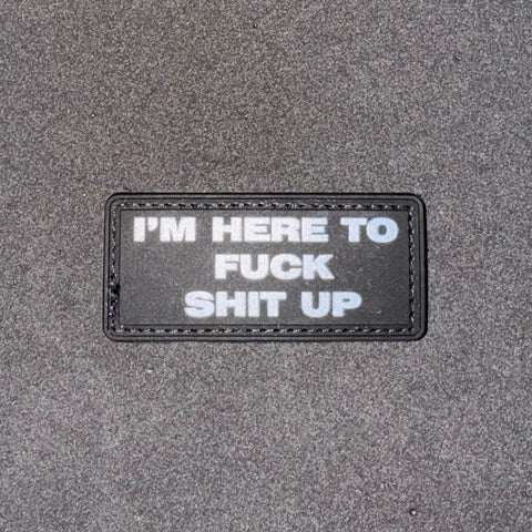 I'M HERE TO FUCK SHIT UP V3 PVC MORALE PATCH - Tactical Outfitters