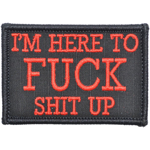 I'm Here to Fuck Shit Up V2 Morale Patch - Tactical Outfitters