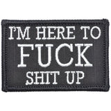 I'm Here to Fuck Shit Up V2 Morale Patch - Tactical Outfitters