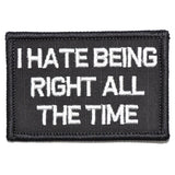 I Hate Being Right All The Time Morale Patch - Tactical Outfitters