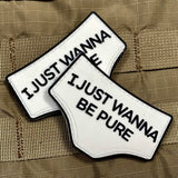 I JUST WANNA BE PURE PVC MORALE PATCH - Tactical Outfitters