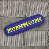 NOT REENLISTING PVC MORALE PATCH - Tactical Outfitters