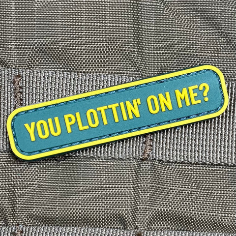 YOU PLOTTIN' ON ME? PVC MORALE PATCH - Tactical Outfitters