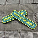 YOU PLOTTIN' ON ME? PVC MORALE PATCH - Tactical Outfitters