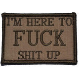 I'm Here to Fuck Shit Up V2 Morale Patch - Tactical Outfitters