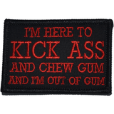 I'm Here to Kick Ass and Chew Gum and I'm Out of Gum Morale Patch - Tactical Outfitters