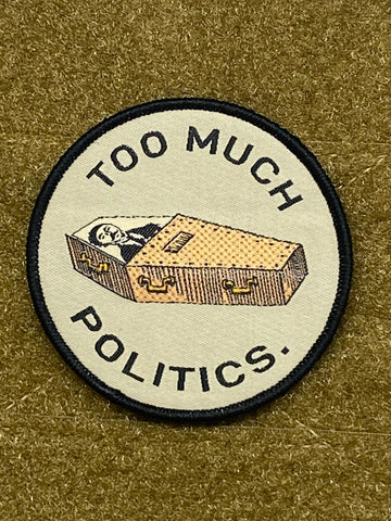 TOO MUCH POLITICS MORALE PATCH - Tactical Outfitters