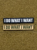 I DO WHAT I WANT MORALE PATCH - Tactical Outfitters