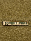 I DO WHAT I WANT MORALE PATCH - Tactical Outfitters